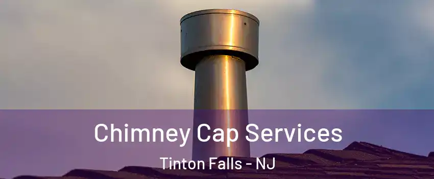  Chimney Cap Services Tinton Falls - NJ