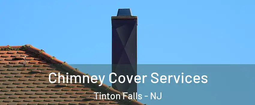  Chimney Cover Services Tinton Falls - NJ
