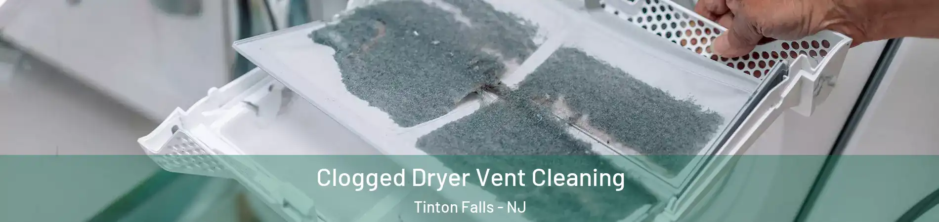  Clogged Dryer Vent Cleaning Tinton Falls - NJ