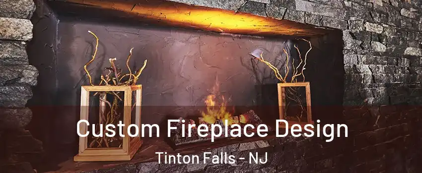  Custom Fireplace Design Tinton Falls - NJ