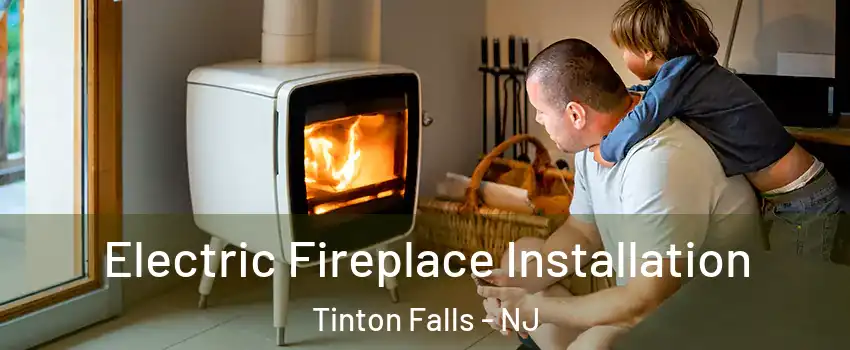  Electric Fireplace Installation Tinton Falls - NJ