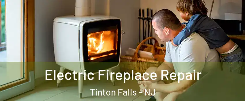  Electric Fireplace Repair Tinton Falls - NJ