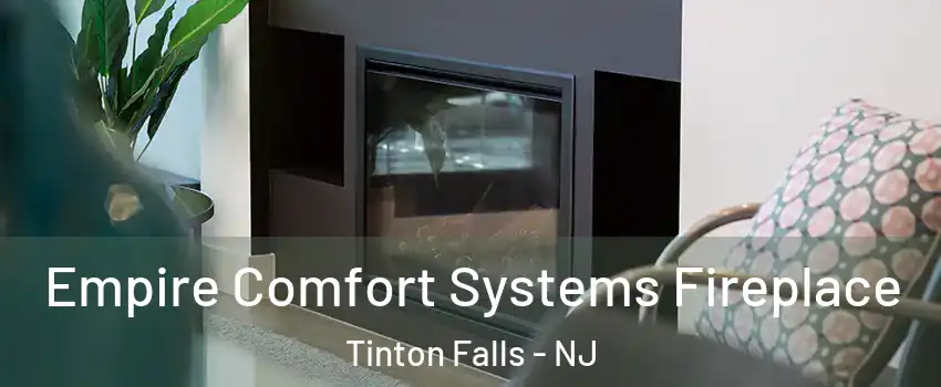  Empire Comfort Systems Fireplace Tinton Falls - NJ