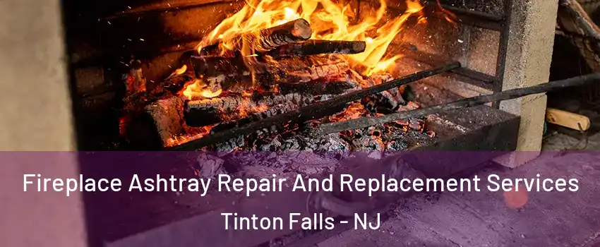  Fireplace Ashtray Repair And Replacement Services Tinton Falls - NJ