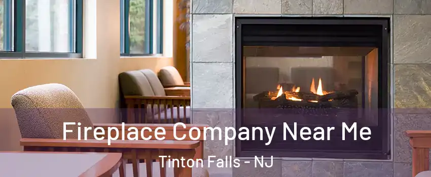  Fireplace Company Near Me Tinton Falls - NJ