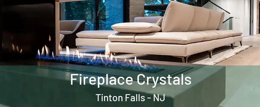  Fireplace Crystals Tinton Falls - NJ