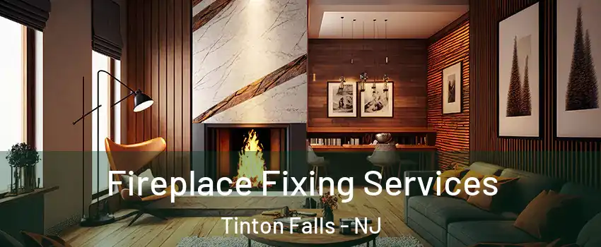  Fireplace Fixing Services Tinton Falls - NJ