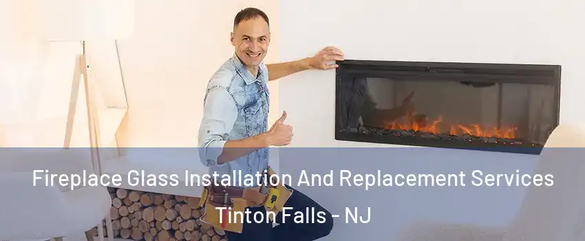  Fireplace Glass Installation And Replacement Services Tinton Falls - NJ