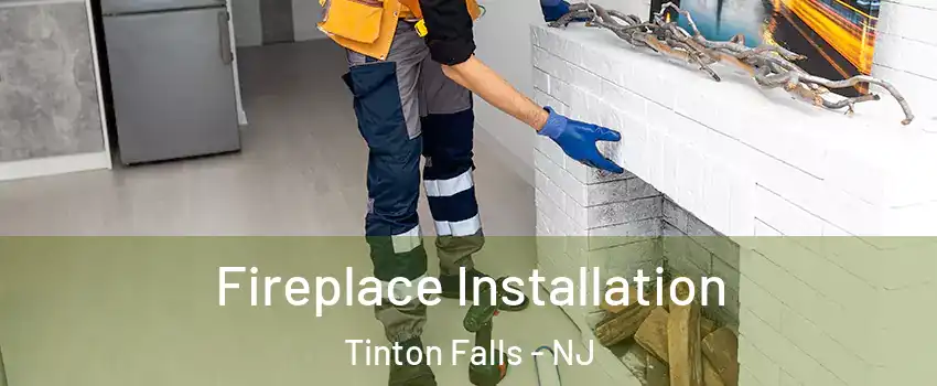  Fireplace Installation Tinton Falls - NJ