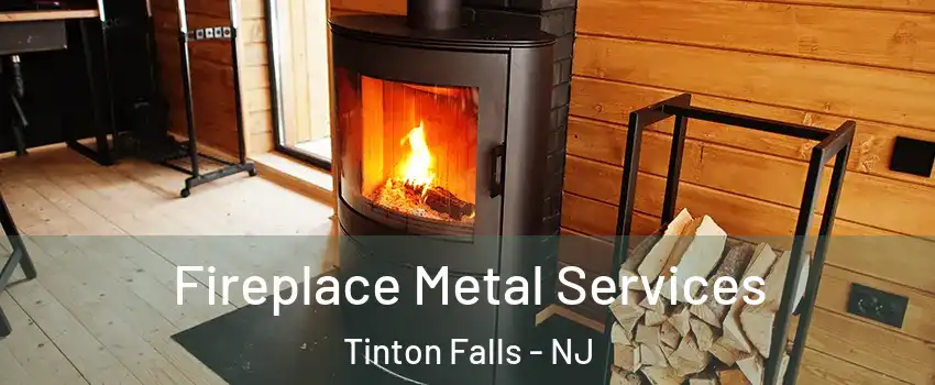  Fireplace Metal Services Tinton Falls - NJ