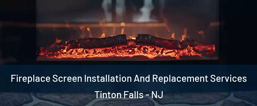  Fireplace Screen Installation And Replacement Services Tinton Falls - NJ
