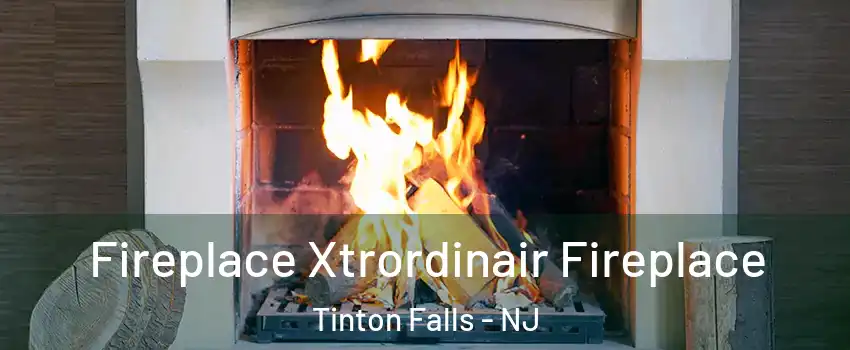  Fireplace Xtrordinair Fireplace Tinton Falls - NJ