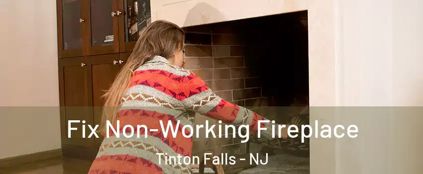  Fix Non-Working Fireplace Tinton Falls - NJ