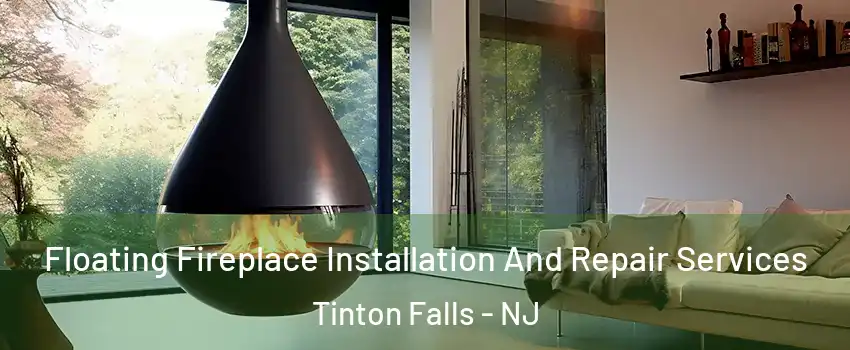  Floating Fireplace Installation And Repair Services Tinton Falls - NJ