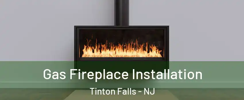  Gas Fireplace Installation Tinton Falls - NJ