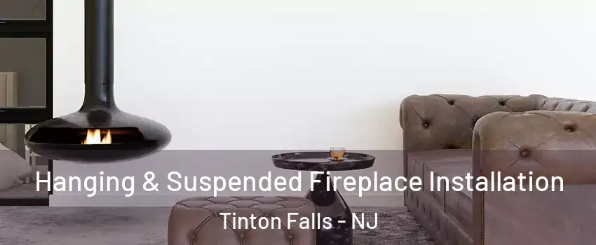  Hanging & Suspended Fireplace Installation Tinton Falls - NJ