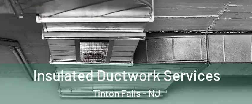  Insulated Ductwork Services Tinton Falls - NJ