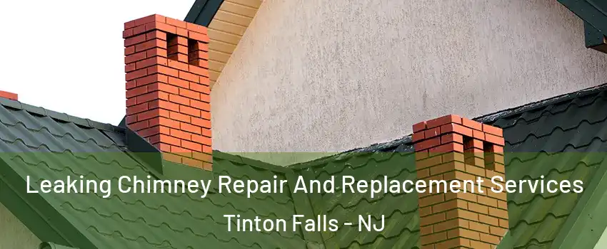  Leaking Chimney Repair And Replacement Services Tinton Falls - NJ