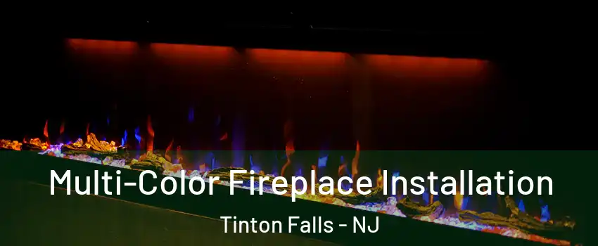 Multi-Color Fireplace Installation Tinton Falls - NJ