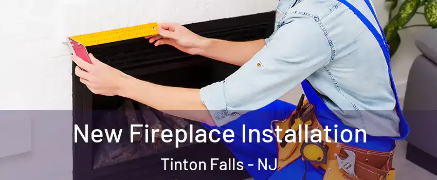  New Fireplace Installation Tinton Falls - NJ