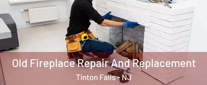  Old Fireplace Repair And Replacement Tinton Falls - NJ