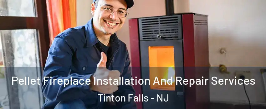  Pellet Fireplace Installation And Repair Services Tinton Falls - NJ