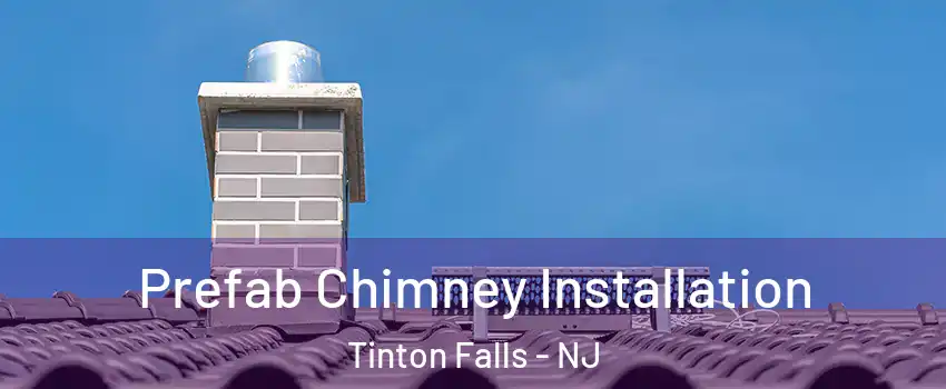  Prefab Chimney Installation Tinton Falls - NJ