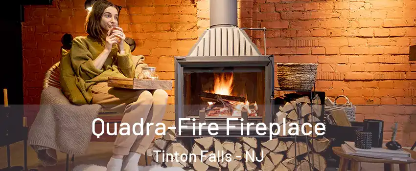  Quadra-Fire Fireplace Tinton Falls - NJ