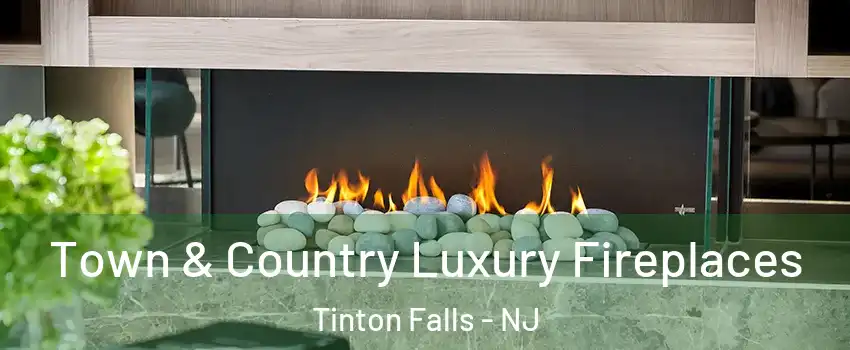  Town & Country Luxury Fireplaces Tinton Falls - NJ