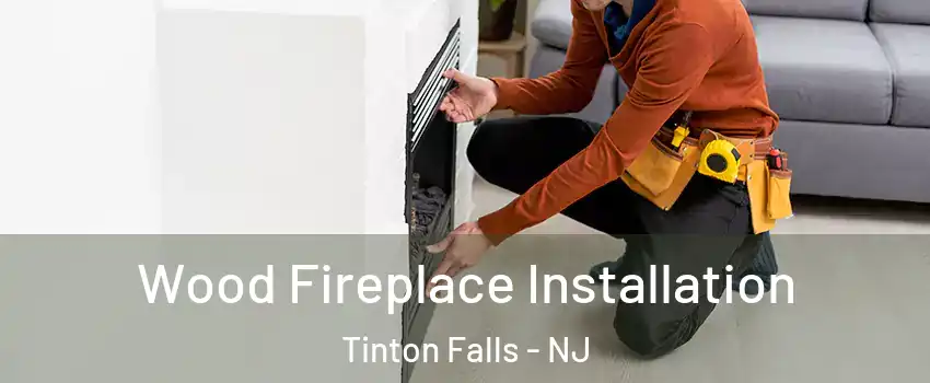  Wood Fireplace Installation Tinton Falls - NJ